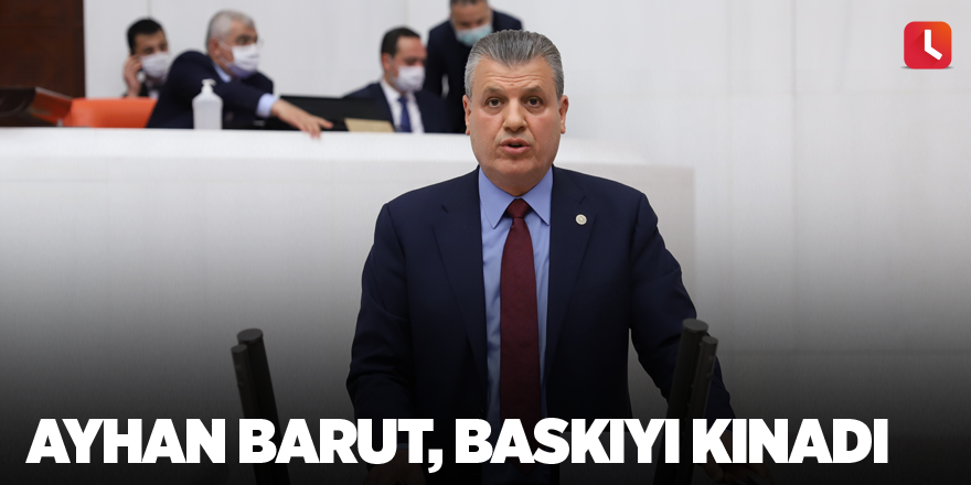 Ayhan Barut, baskıyı kınadı