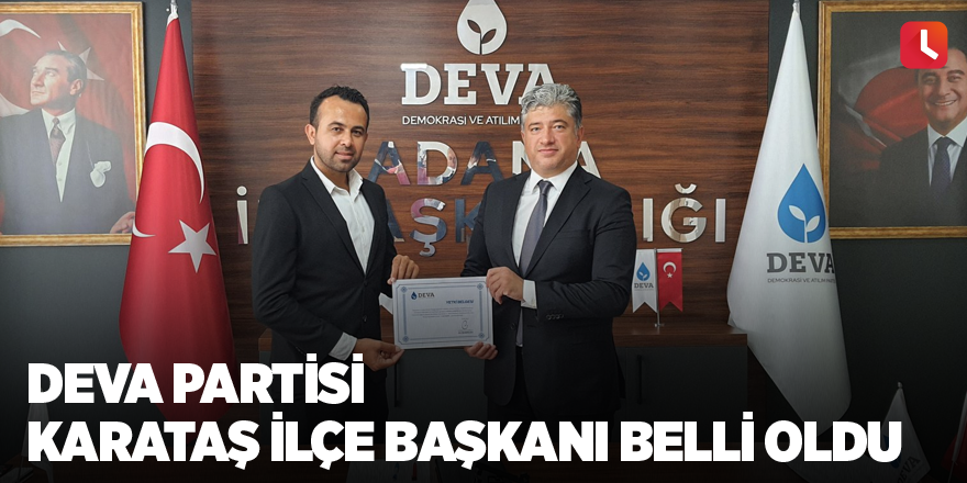 DEVA Partisi Karataş ilçe başkanı belli oldu