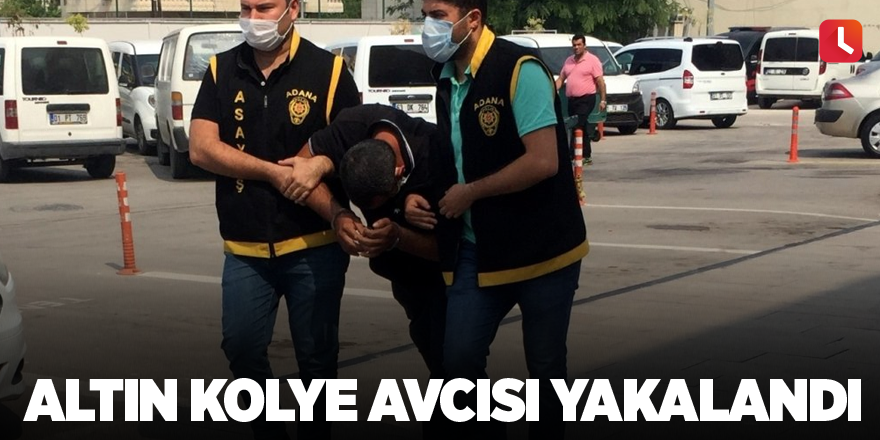 Altın kolye avcısı yakalandı