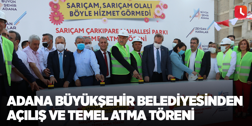 Adana Büyükşehir Belediyesinden açılış ve temel atma töreni