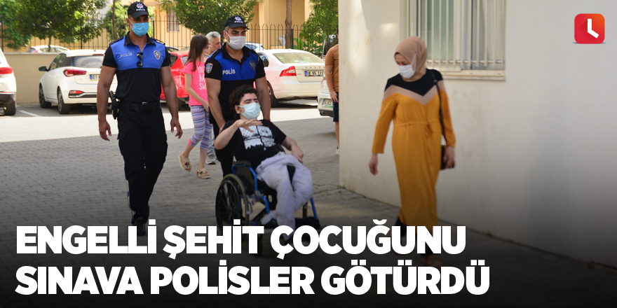 Engelli şehit çocuğunu sınava polisler götürdü