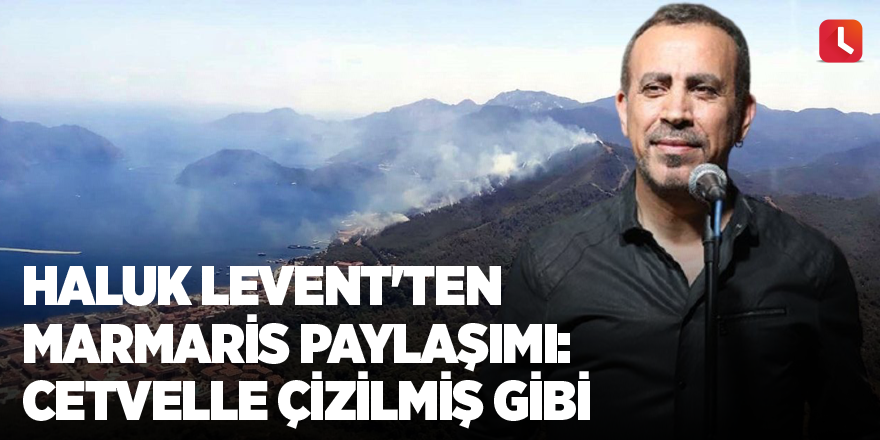 Haluk Levent'ten Marmaris paylaşımı: Cetvelle çizilmiş gibi