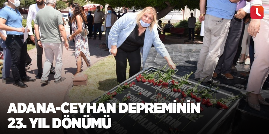 Adana-Ceyhan depreminin 23. yıl dönümü