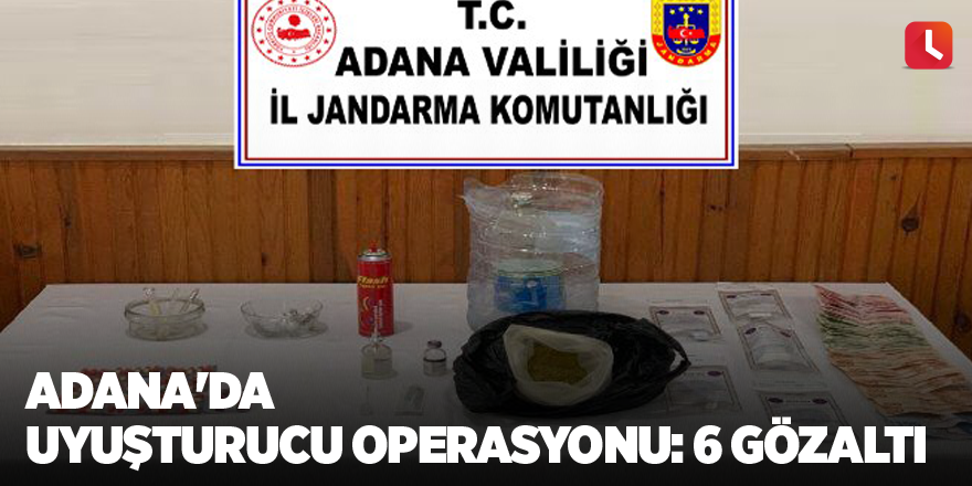 Adana'da uyuşturucu operasyonu: 6 gözaltı