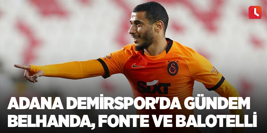 Adana Demirspor'da gündem Belhanda, Fonte ve Balotelli