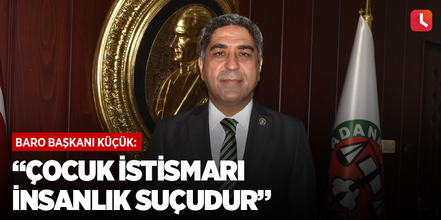 “Çocuk istismarı insanlık suçudur”