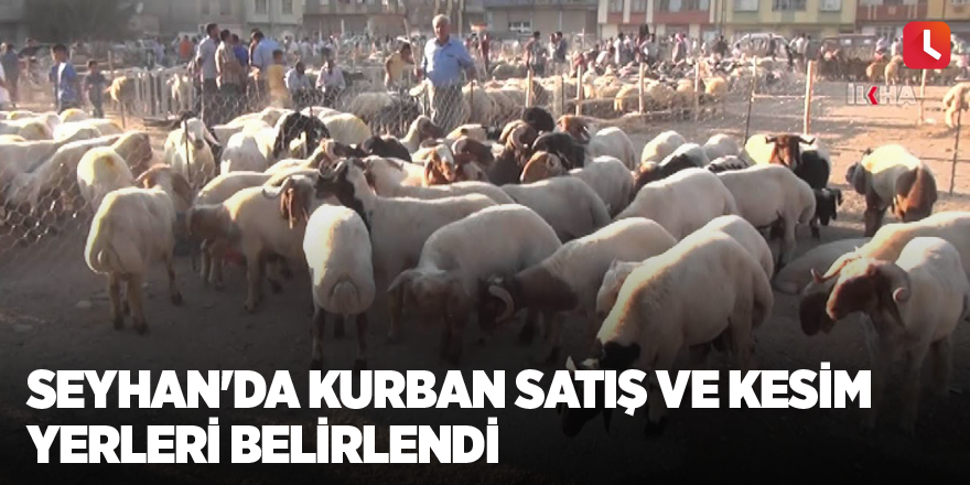 Seyhan'da kurban satış ve kesim yerleri belirlendi