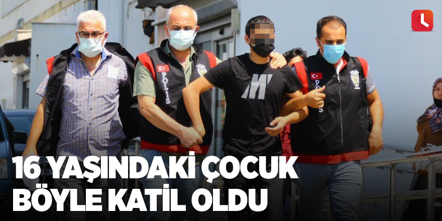 16 yaşındaki çocuk böyle katil oldu