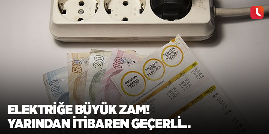 Elektriğe büyük zam! Yarından itibaren geçerli...