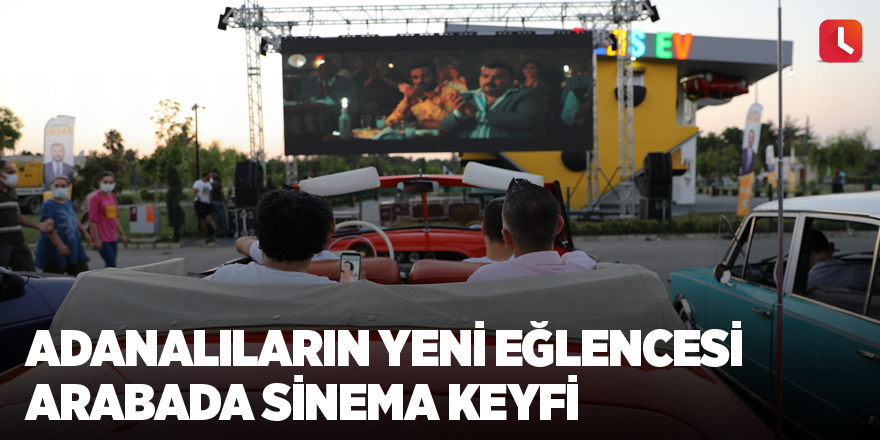 Adanalıların yeni eğlencesi arabada sinema keyfi