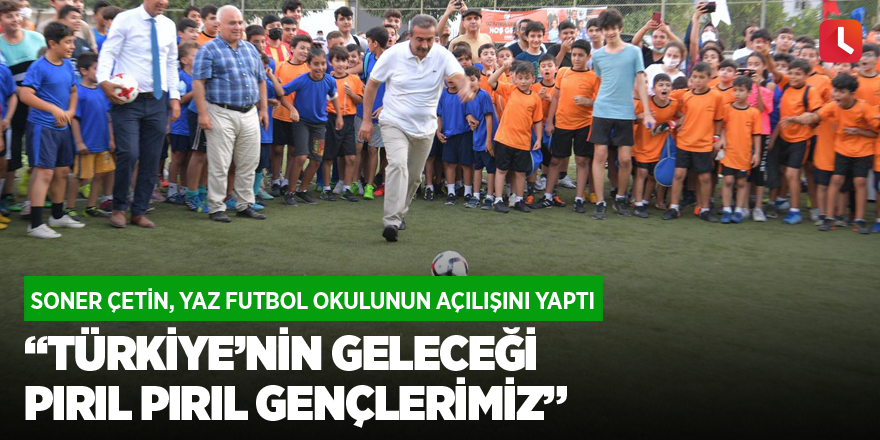 “Türkiye’nin geleceği pırıl pırıl gençlerimiz”