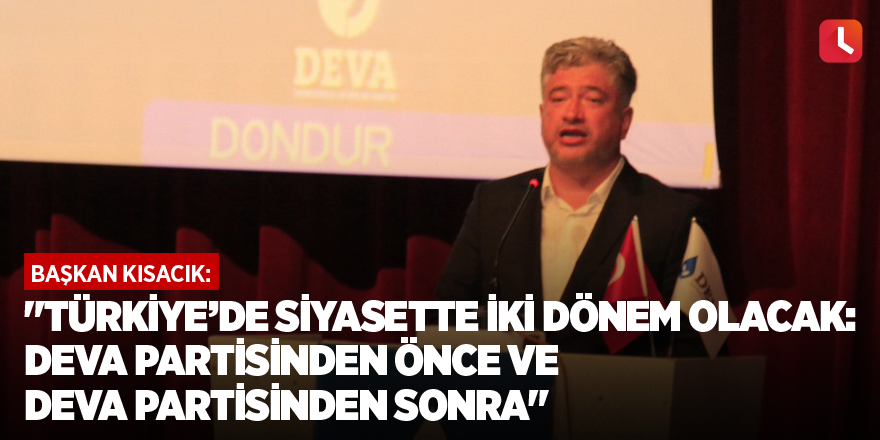 "Türkiye’de siyasette iki dönem olacak: Deva Partisinden önce ve Deva Partisinden sonra"