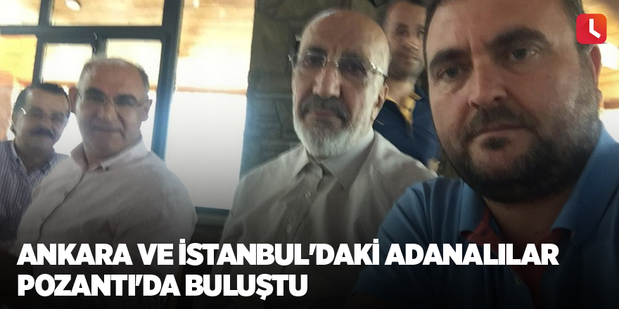 Ankara ve İstanbul'daki Adanalılar Pozantı'da buluştu