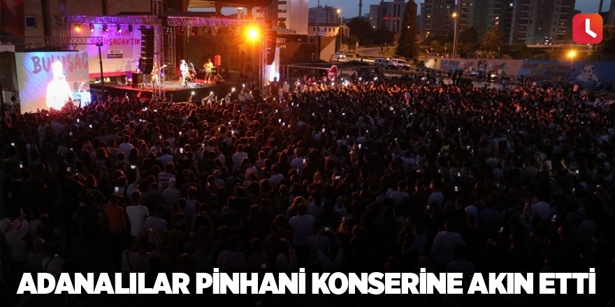 Adanalılar Pinhani konserine akın etti