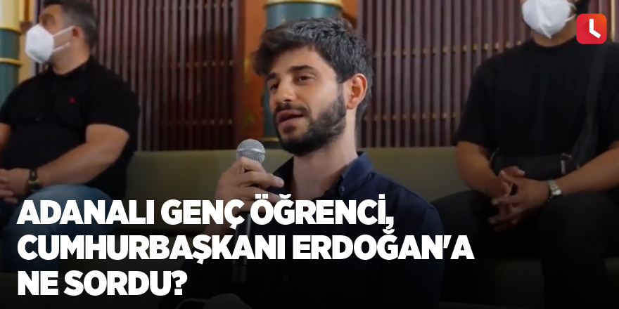 Adanalı genç öğrenci, Cumhurbaşkanı Erdoğan'a ne sordu?