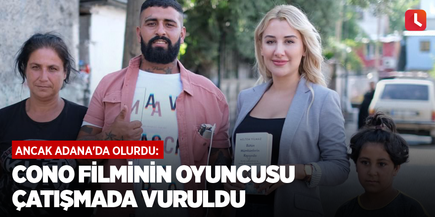 Ancak Adana'da olurdu: Cono filminin oyuncusu çatışmada vuruldu