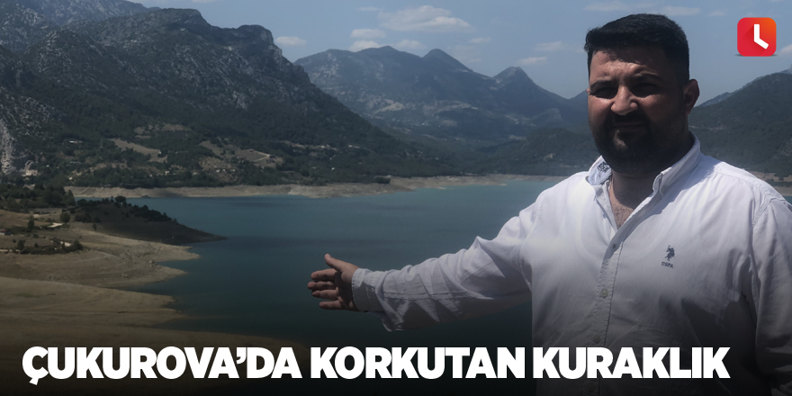 Çukurova’da korkutan kuraklık