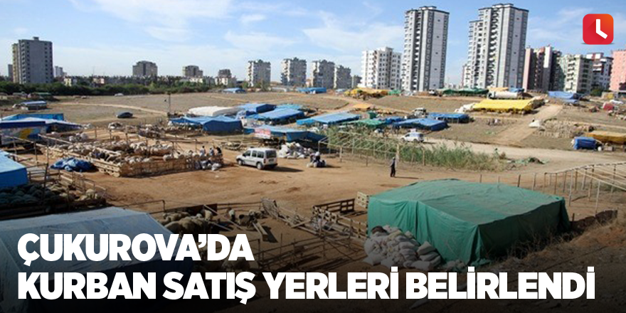 Çukurova’da kurban satış yerleri belirlendi