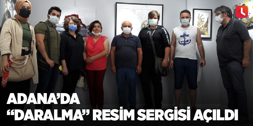 Adana’da “Daralma” resim sergisi açıldı