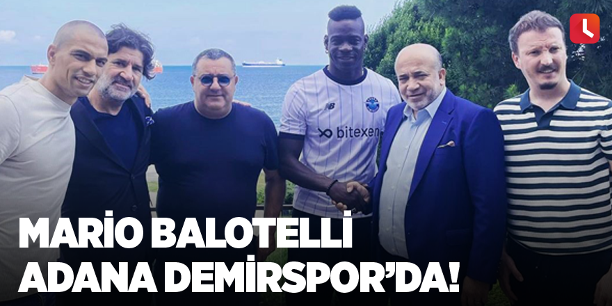 Mario Balotelli Adana Demirspor’da!