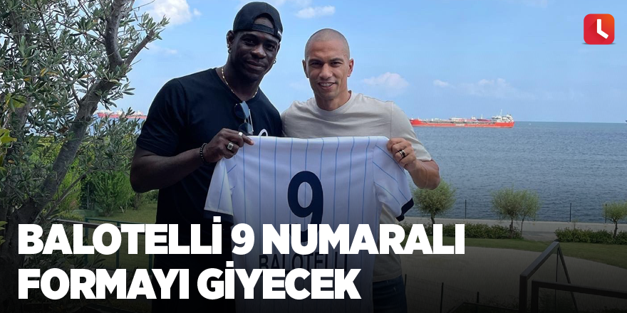 Balotelli 9 numaralı formayı giyecek