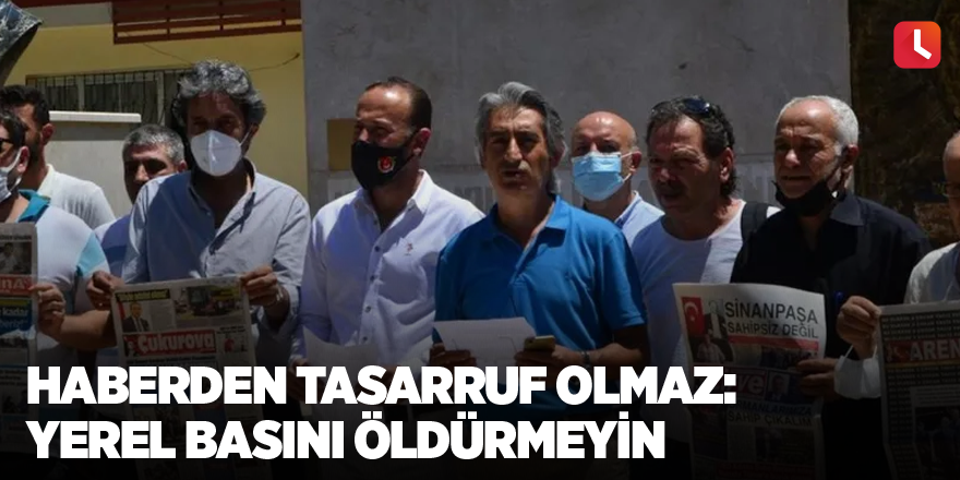 Haberden tasarruf olmaz: Yerel basını öldürmeyin