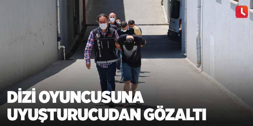 Dizi oyuncusuna uyuşturucudan gözaltı