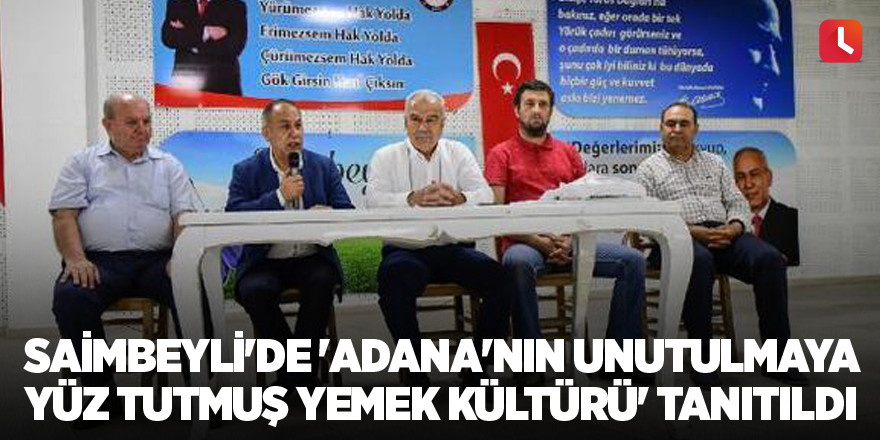 Saimbeyli'de 'Adana'nın Unutulmaya Yüz Tutmuş Yemek Kültürü' tanıtıldı