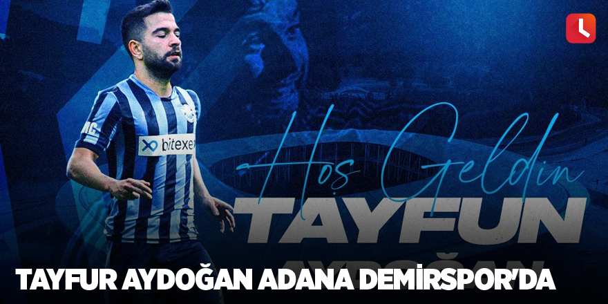 Tayfur Aydoğan Adana Demirspor'da