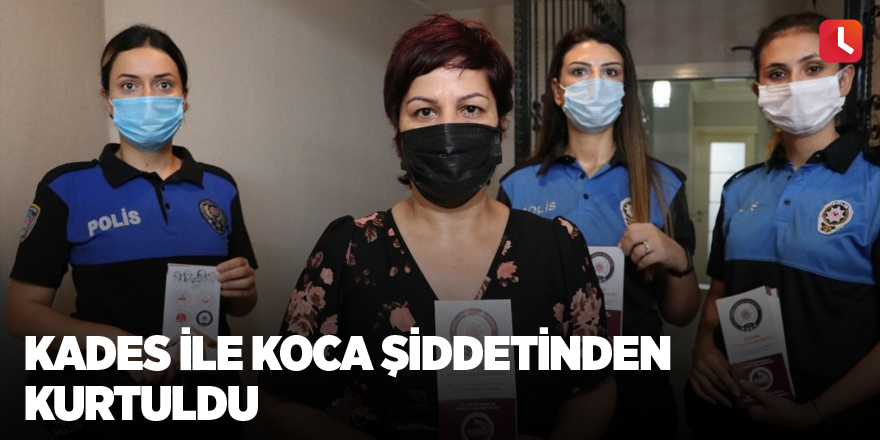 KADES ile koca şiddetinden kurtuldu