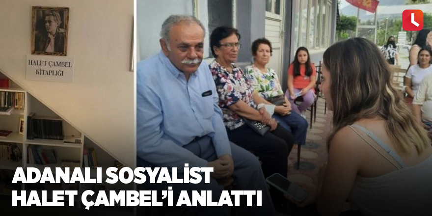 Adanalı sosyalist Halet Çambel’i anlattı