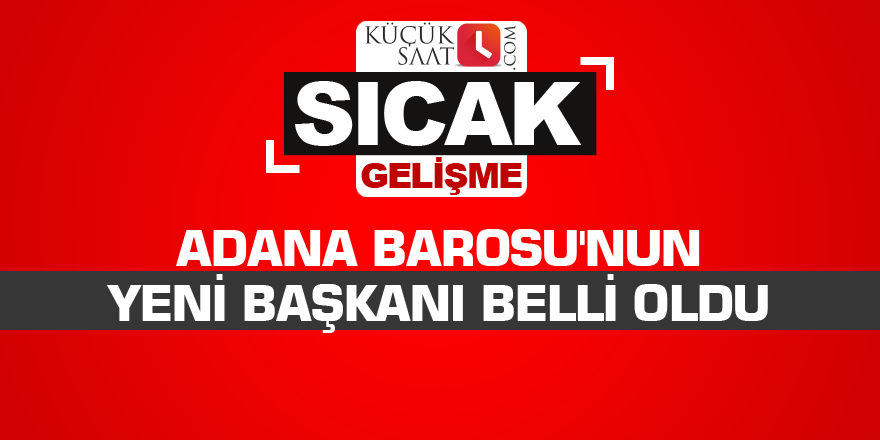 Adana Barosu'nun yeni başkanı belli oldu