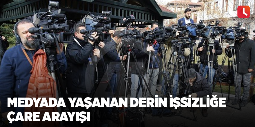 Medyada yaşanan derin işsizliğe çare arayışı