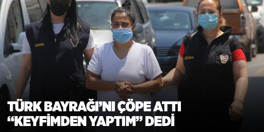 Türk Bayrağı’nı çöpe attı “keyfimden yaptım” dedi