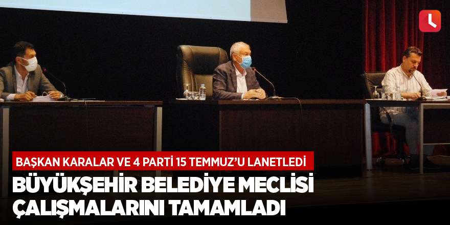 Büyükşehir Belediye Meclisi çalışmalarını tamamladı