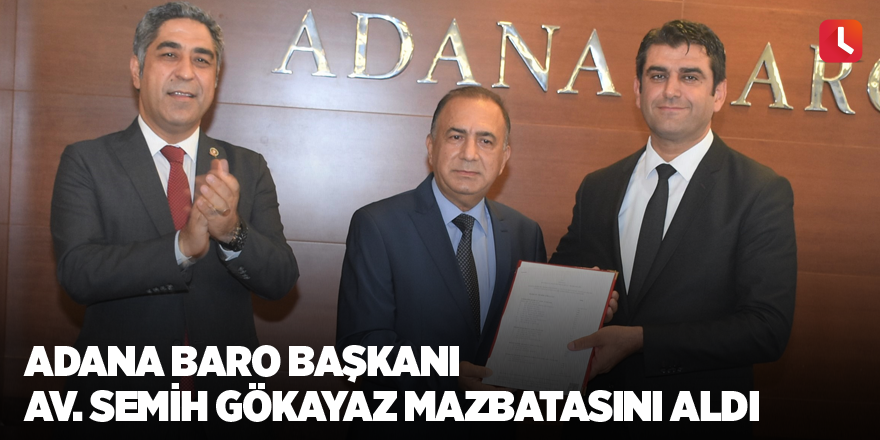 Adana Baro Başkanı Av. Semih Gökayaz mazbatasını aldı