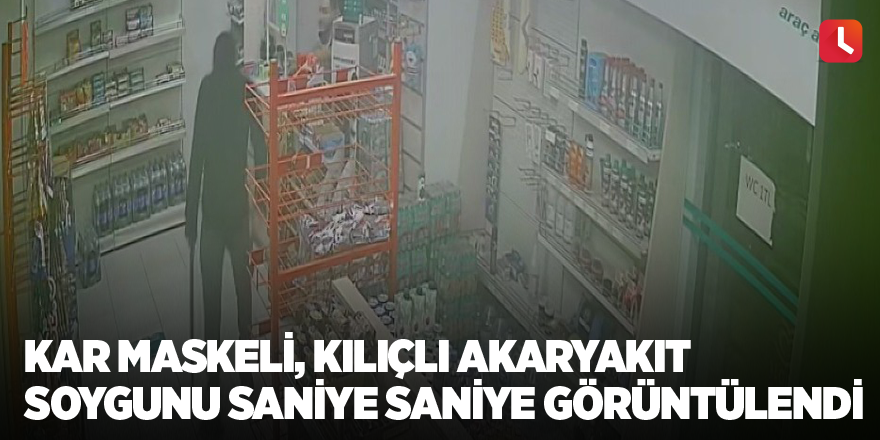 Kar maskeli, kılıçlı akaryakıt soygunu saniye saniye görüntülendi