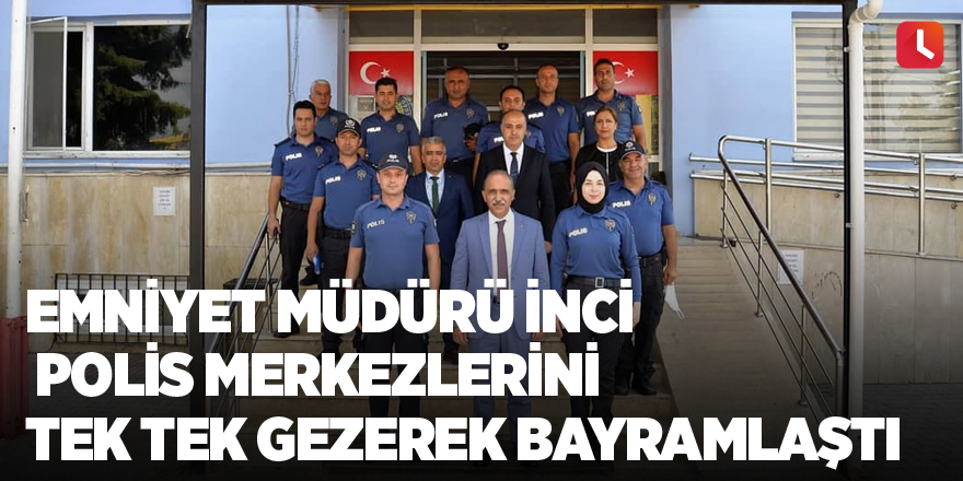 Emniyet Müdürü İnci polis merkezlerini tek tek gezerek bayramlaştı