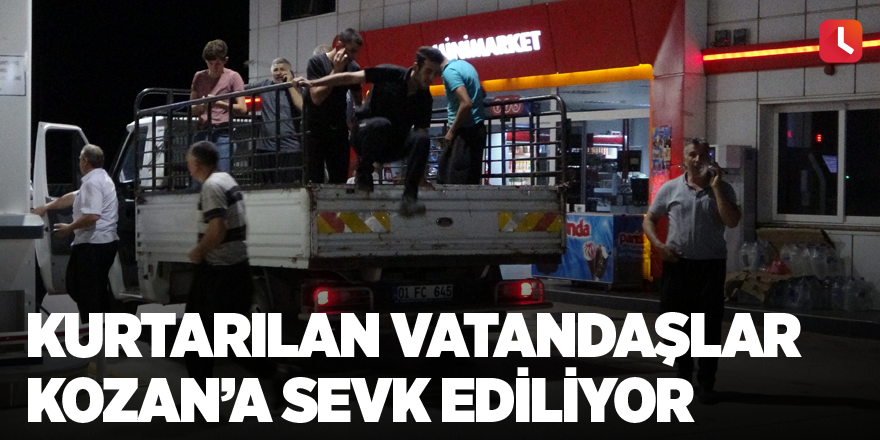 Kurtarılan vatandaşlar Kozan’a sevk ediliyor