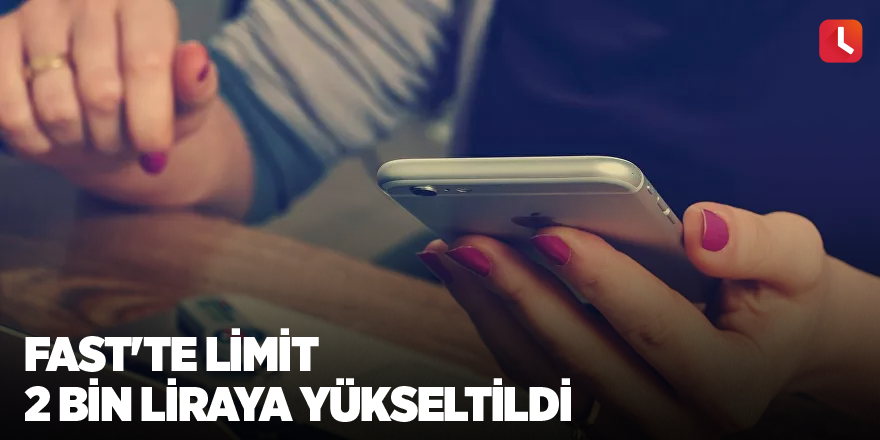 FAST'te limit 2 bin liraya yükseltildi