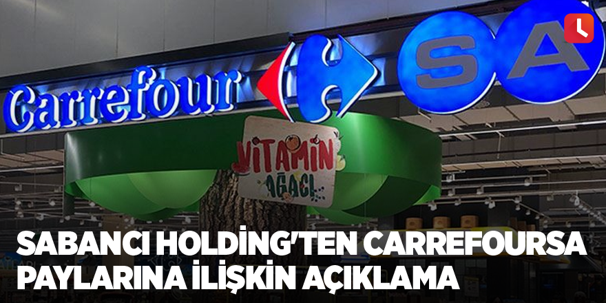 Sabancı Holding'ten CarrefourSA paylarına ilişkin açıklama