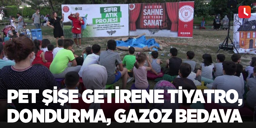 Pet şişe getirene tiyatro, dondurma, gazoz bedava