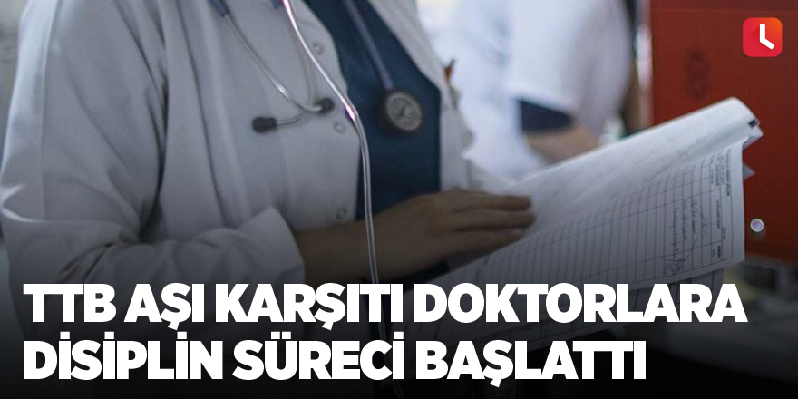 TTB aşı karşıtı doktorlara disiplin süreci başlattı