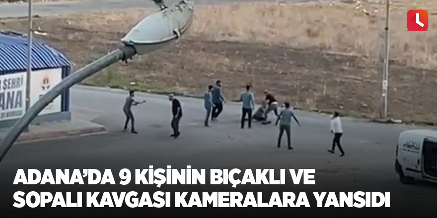 Adana’da 9 kişinin bıçaklı ve sopalı kavgası kameralara yansıdı