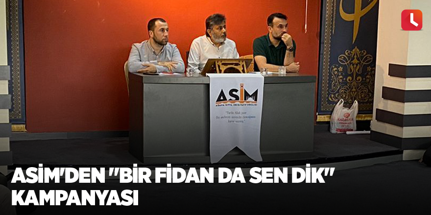 ASİM'den "Bir fidan da sen dik" kampanyası