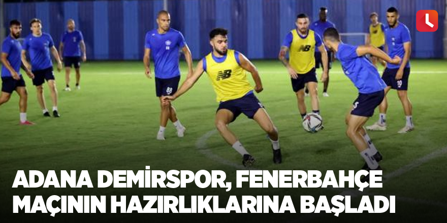 Adana Demirspor'da Fenerbahçe maçı hazırlıkları başladı