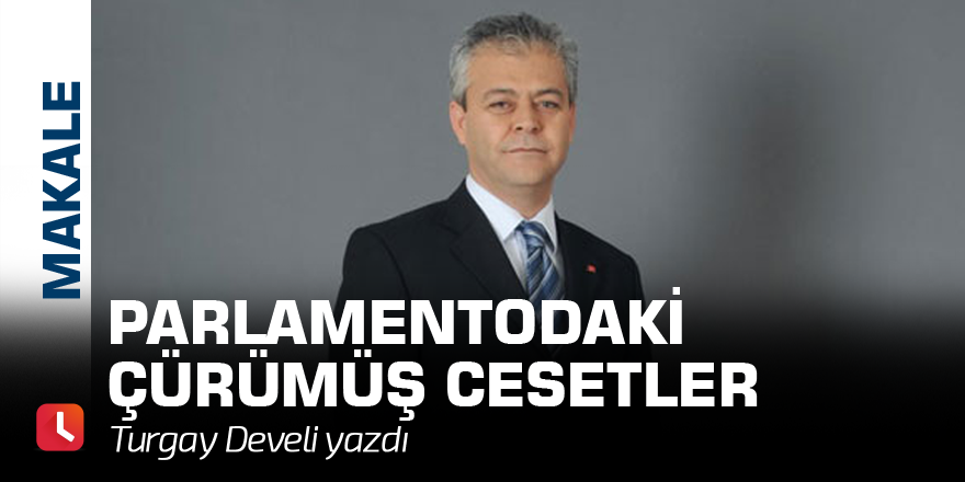 Parlamentodaki çürümüş cesetler