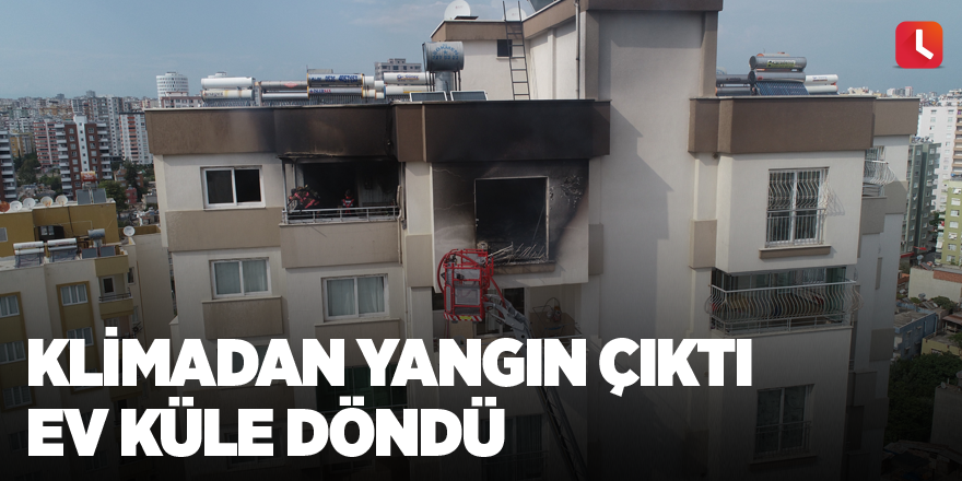 Klimadan yangın çıktı ev küle döndü