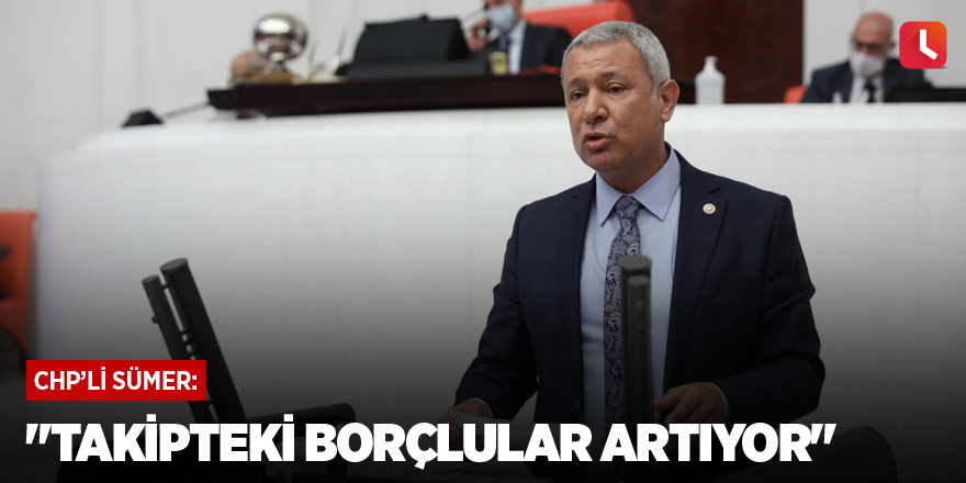 "Takipteki borçlular artıyor"