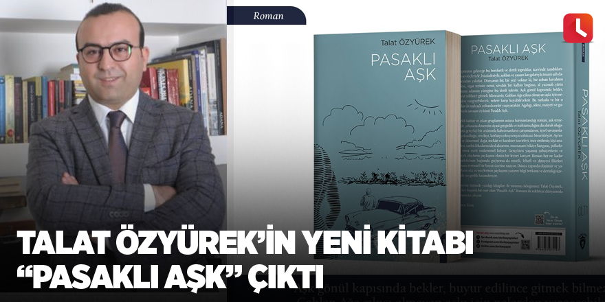 Talat Özyürek'in yeni kitabı "Pasaklı Aşk" çıktı